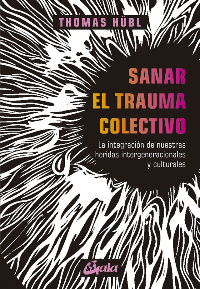 Sanar el trauma colectivo: La integración de nuestras heridas intergeneracionales y culturales - Thomas Hübl