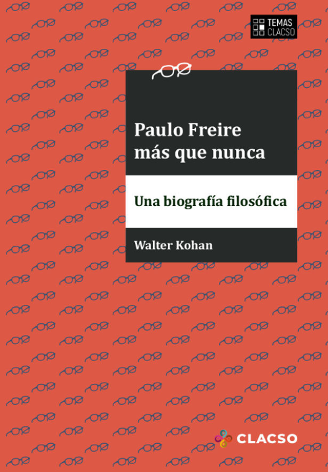 Paulo Freire más que nunca: Una biografía filosófica - Walter Kohan