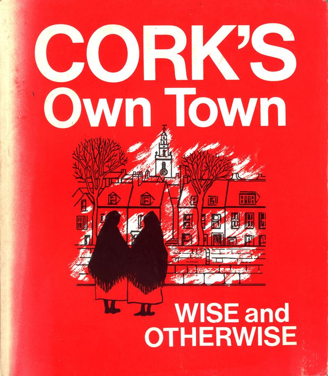 Cork's Own Town: Wise and Otherwise