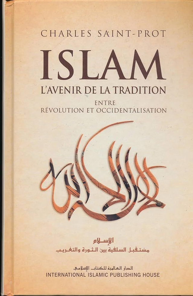 Islam l’avenir de la tradition entre révolution et occidentalisation auteur Charles Saints-Prot édition IIPH