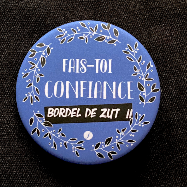 Badge Fais Toi Confiance Bordel De Zut 2