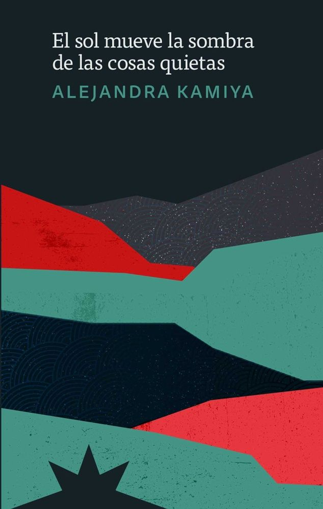 El sol mueve la sombra de las cosas quietas - Alejandra Kamiya