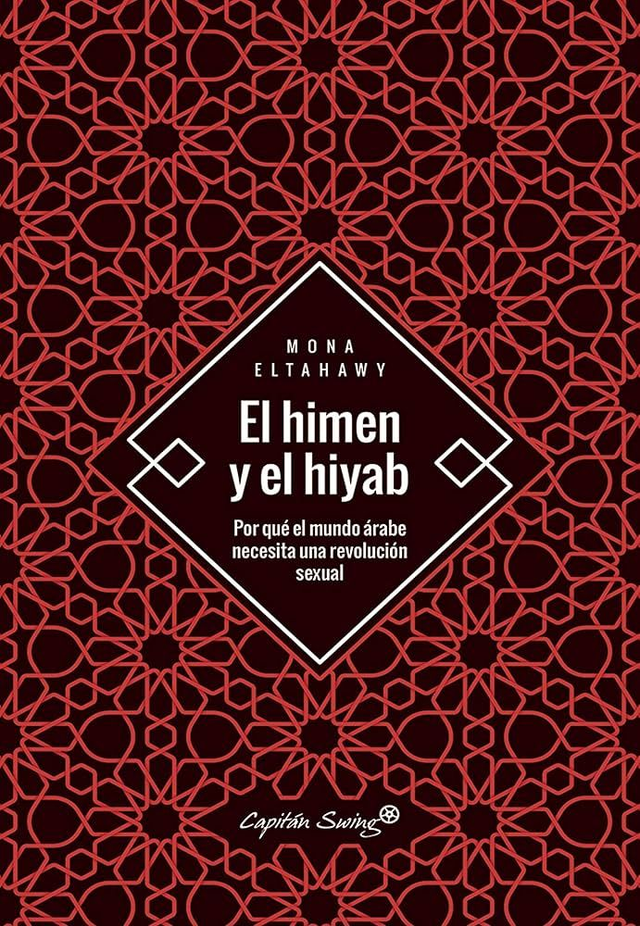 El himen y el hiyab: por qué el mundo árabe necesita una revolución sexual - Mona Eltahawy