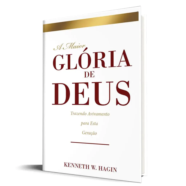 A Maior Glória De Deus - Kenneth W. Hagin