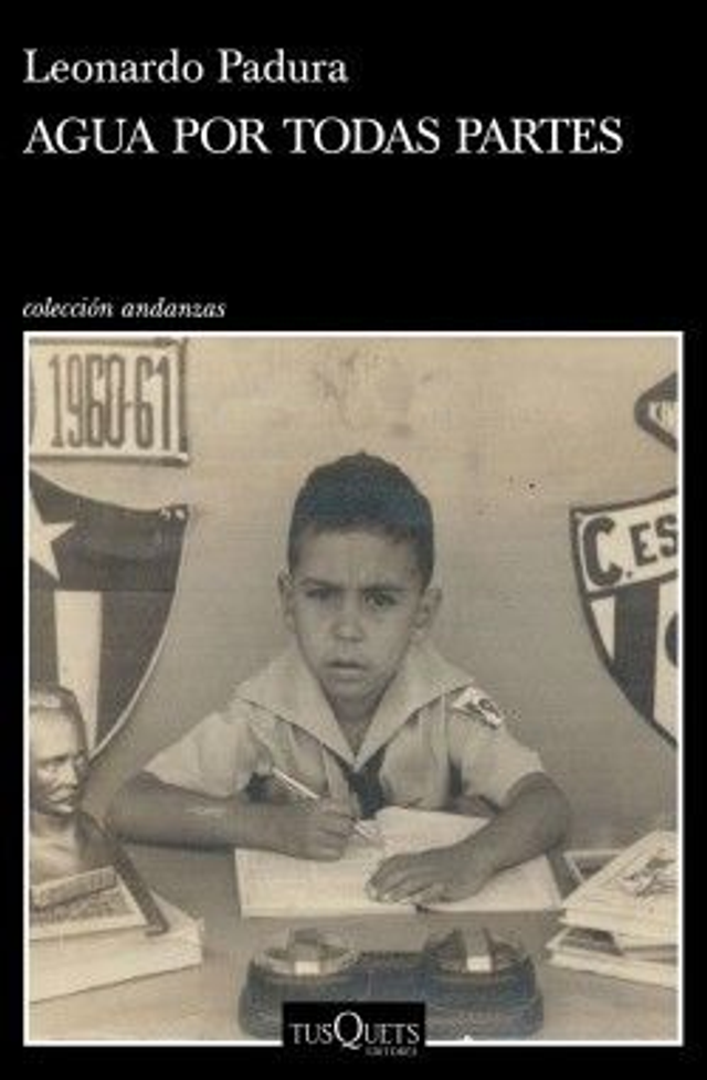 Agua por todas partes: Vivir y escribir en Cuba - Leonardo Padura