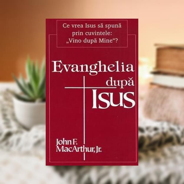 Evanghelia dupa Isus -- John MacArthur