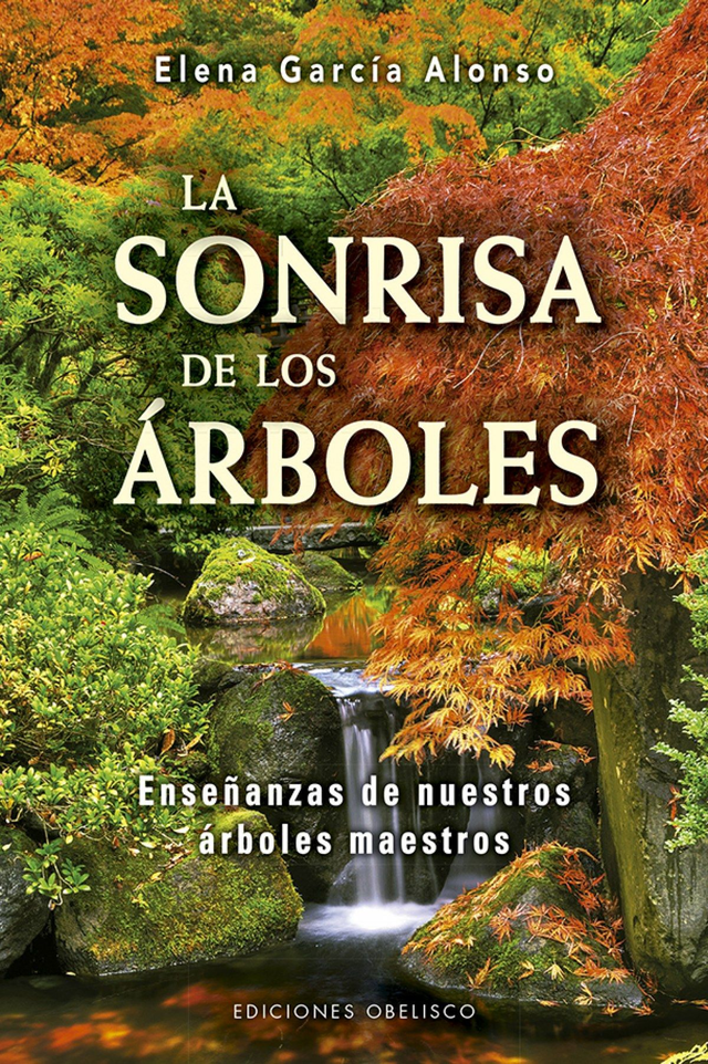 La sonrisa de los árboles: Enseñanzas de nuestros árboles maestros - Elena García Alonso
