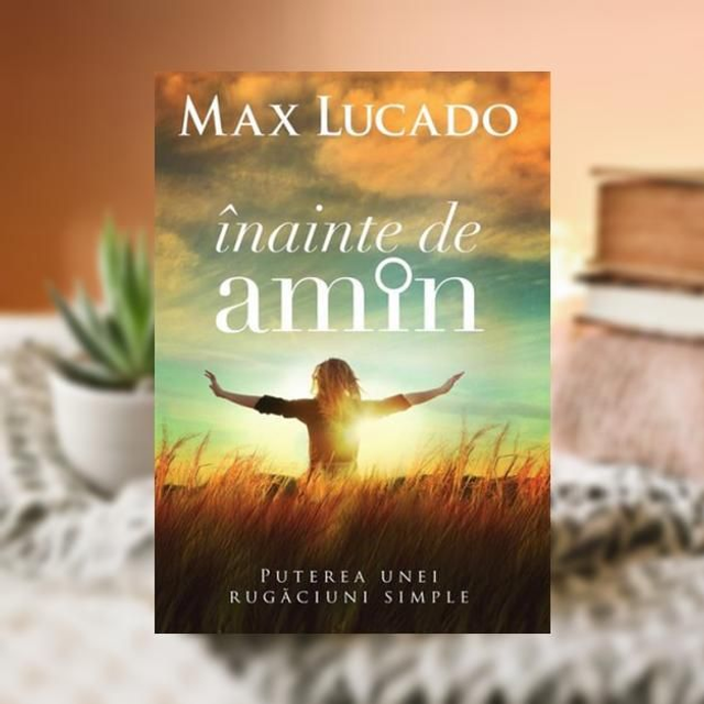 Inainte de amin -- Max Lucado