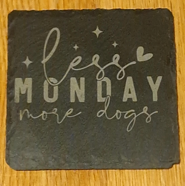 Handmade slate coaster - Less Monday more dogs