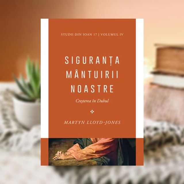 Siguranta mantuirii noastre Vol 4 -- Martyn Lloyd Jones