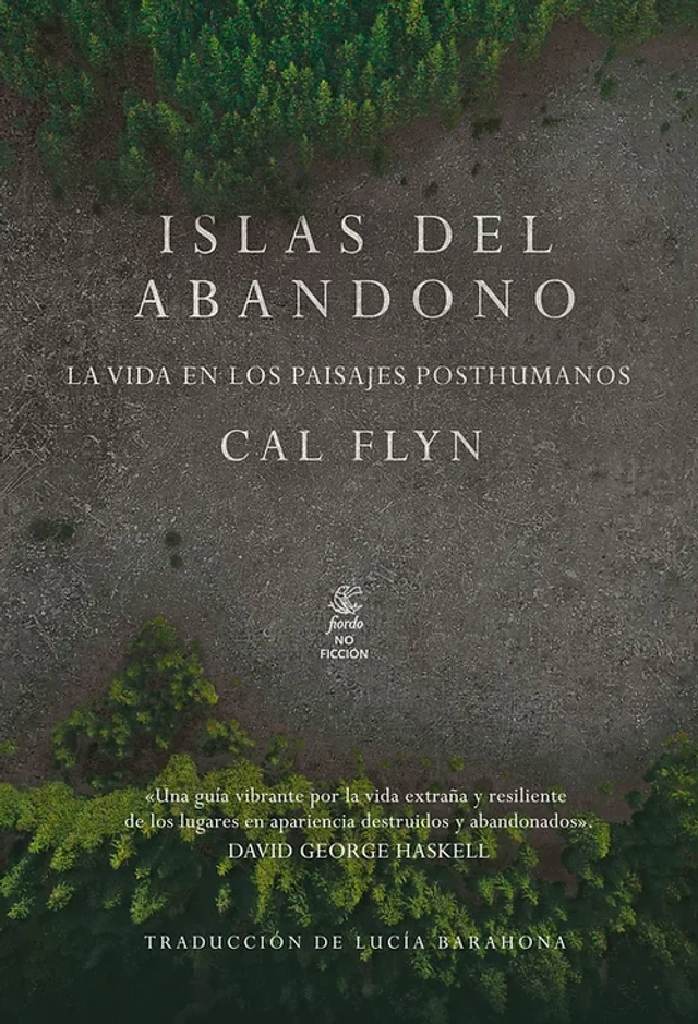 Islas del abandono. La vida en los paisajes posthumanos - Cal Flyn