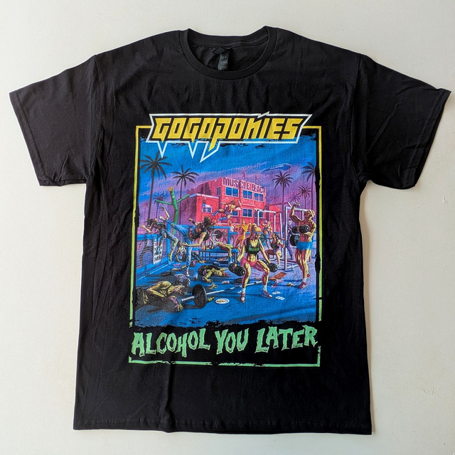 ALCOHOL YOU LATER | GOGOPONIES T-shirt