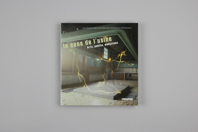 Le sens de l’usine - Arts, publics, médiations