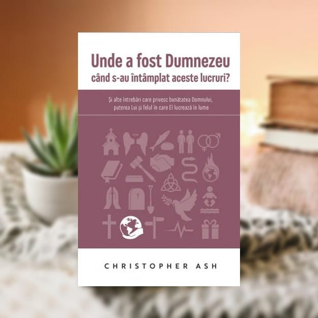 Unde a fost Dumnezeu -- Christopher Ash
