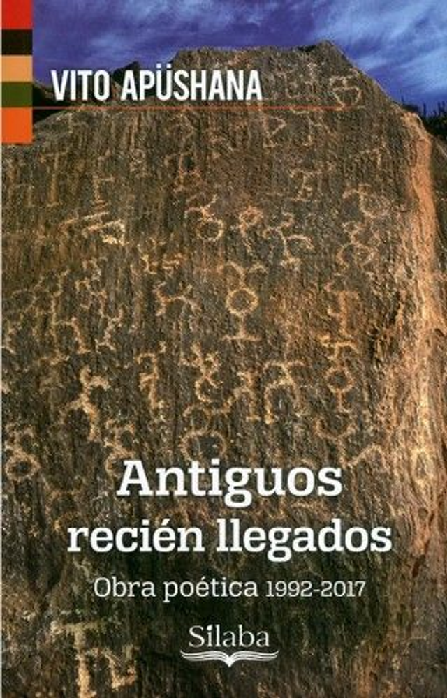 Antiguos recién llegados: Obra poética 1992-2017 - Vito Apüshana