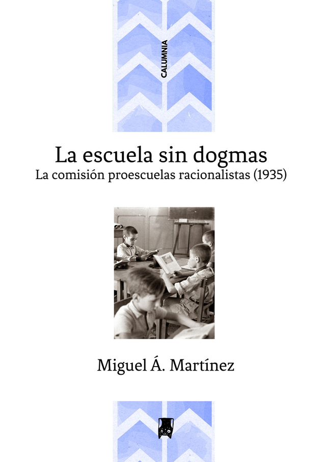 La escuela sin dogmas. La comisión proescuelas racionalistas (1935) - Miguel Á. Martínez Martínez