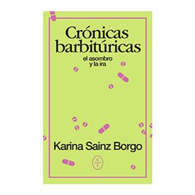 Crónicas barbitúricas: El asombro y la ira - Karina Sainz Borgo