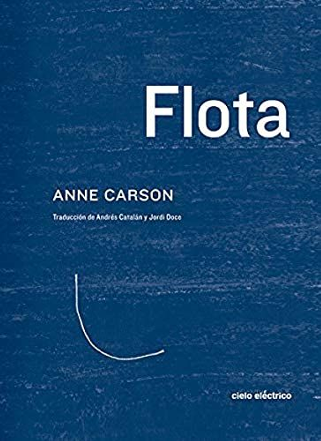 Flota: Una colección de veintidós cuadernillos sin un orden fijo y de temas diversos. La lectura puede ser una caída libre. - Anne Carson