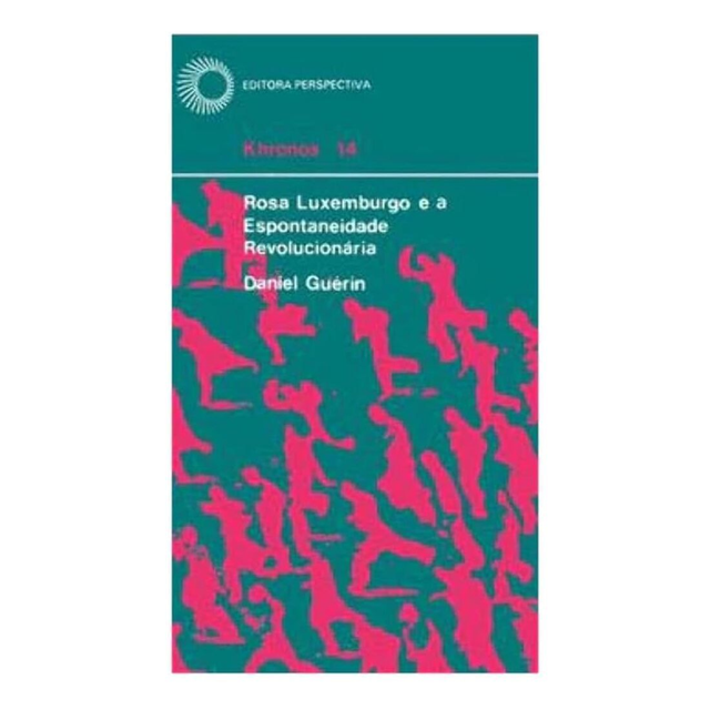 Rosa Luxemburgo e a Espontaneidade Revolucionária