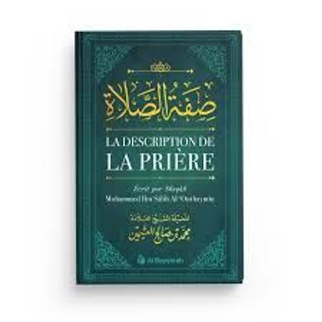 La description de la prière écrit par shaykh Mohammed Ibn Salih Al Outhaymin édition Al-Bayyinah 