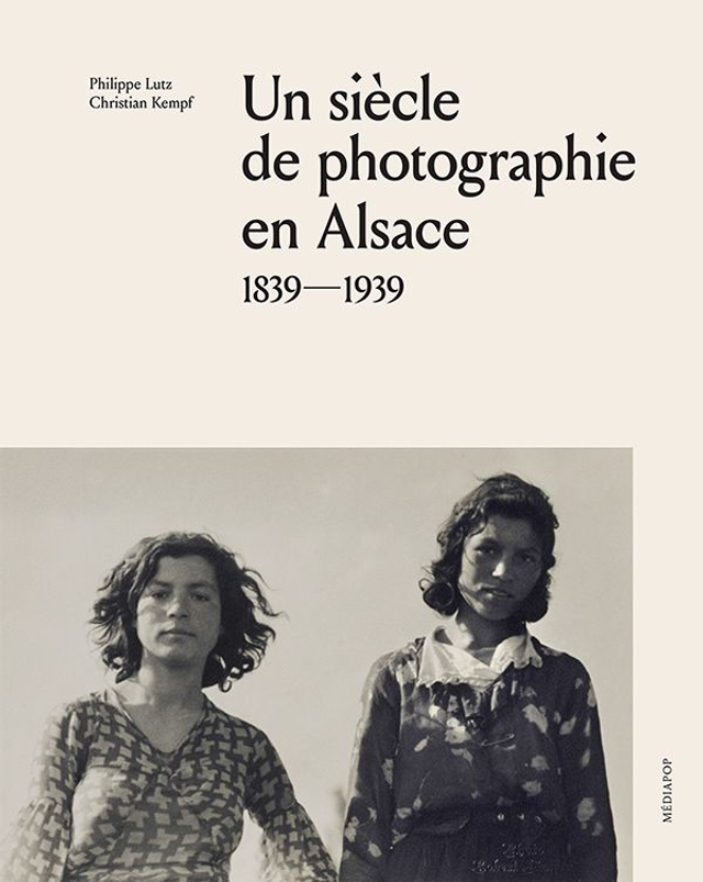 UN SIECLE DE PHOTOGRAPHIE EN ALSACE 1839-1939. PHILIPPE LUTZ