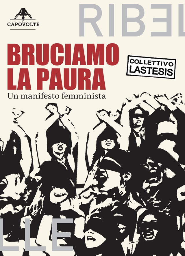 Collettivo Lastesis - Bruciamo la paura. Un manifesto femminista (Capovolte)