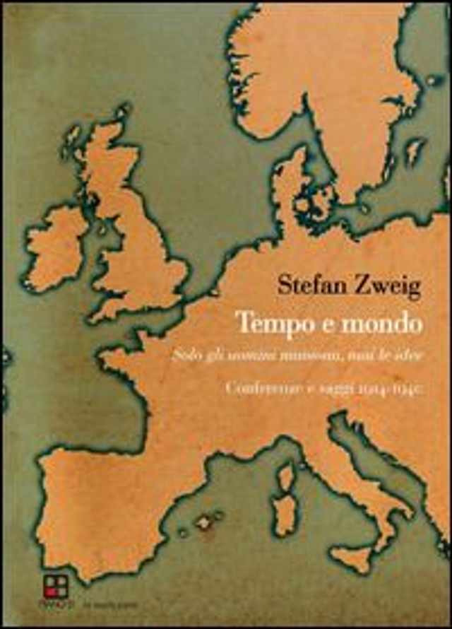 Zweig Stefan - Tempo e mondo. Solo gli uomini muoiono, mai le idee. Conferenze e saggi 1914-1940
