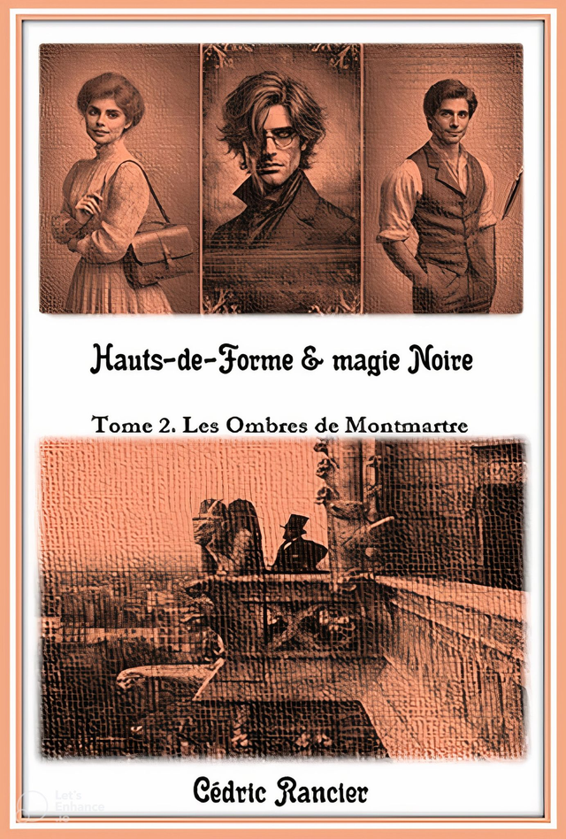 Hauts-de-Forme & magie Noire: Tome 2 - Les ombres de Montmartre