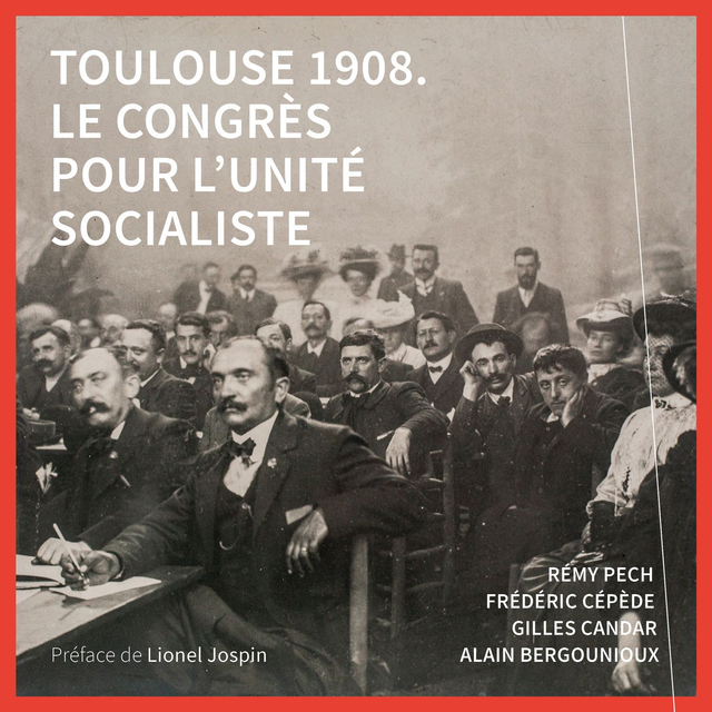 Toulouse 1908. Le Congrès pour l'unité socialiste