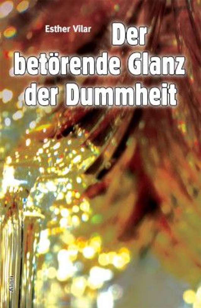 Der betörende Glanz der Dummheit - Esther Vilar