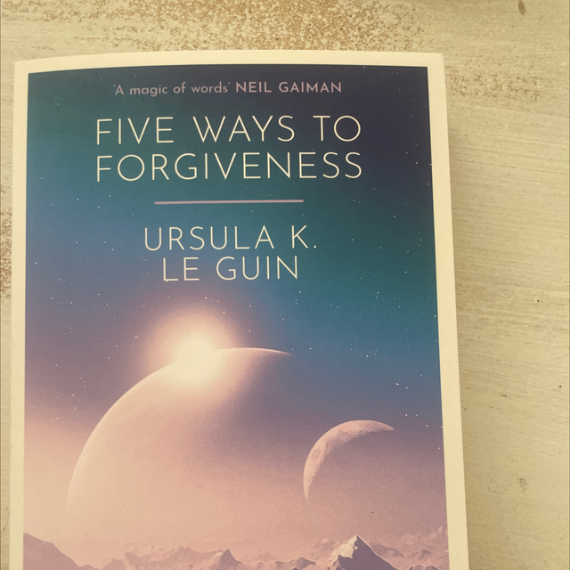 Five Ways To Forgiveness Ursula K. Le Guin