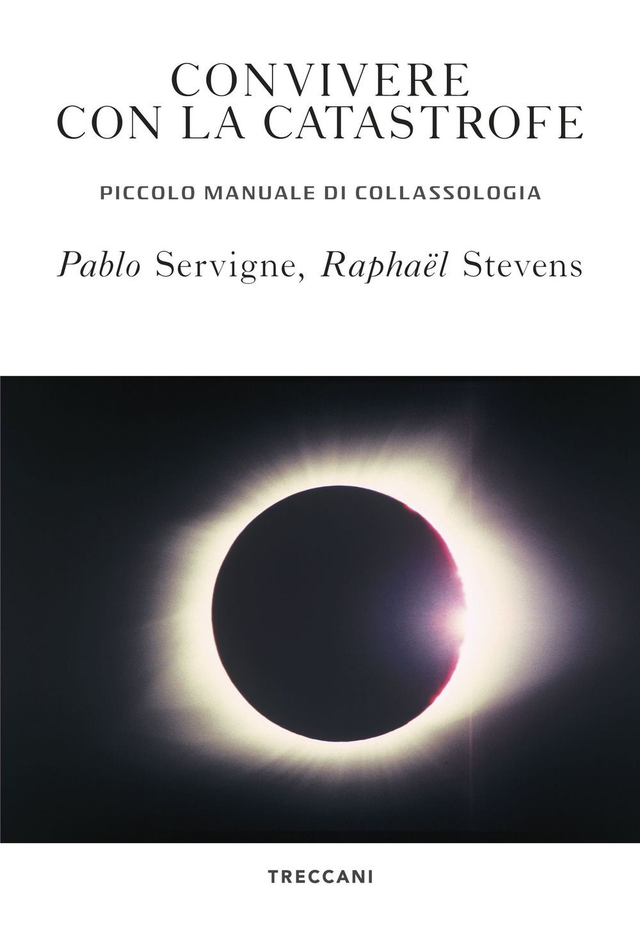 Servigne Pablo - Convivere con la catastrofe. Piccolo manuale di collassologia
