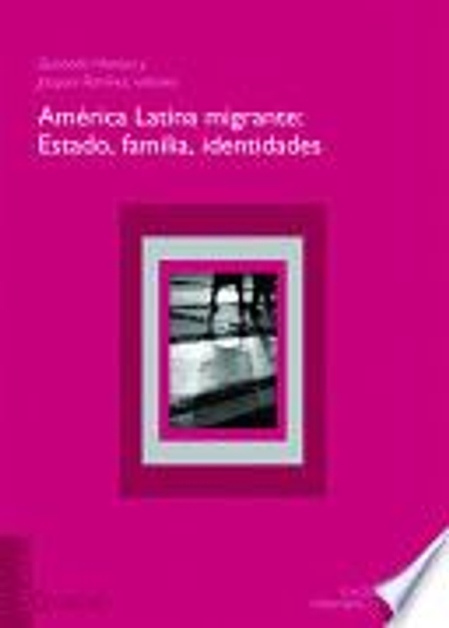 América Latina migrante: Estado, familias, identidades - VV.AA.