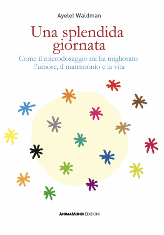Waldman Ayelet - Una splendida giornata. come il microdosaggio mi ha migliorato l'umore, il matrimonio e la vita