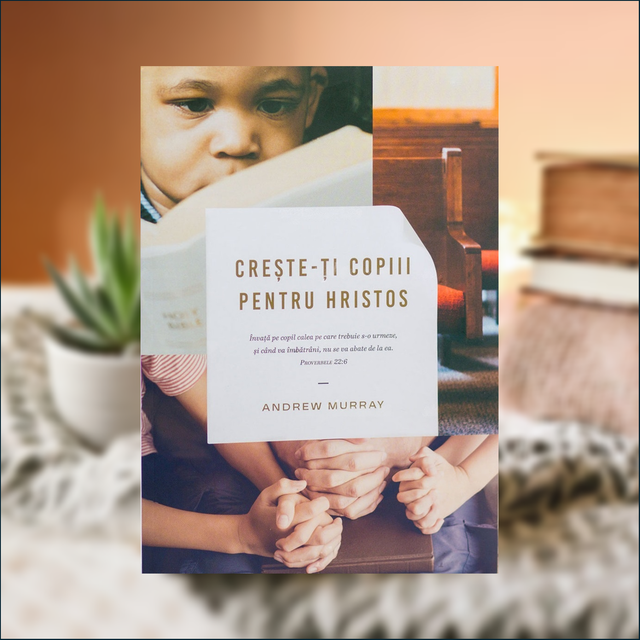 Creste-ti copiii pentru Hristos - Andrew Murray