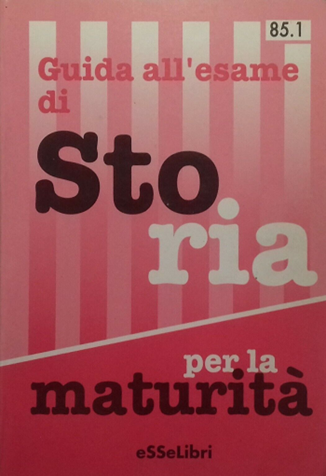 GUIDA all'esame di STORIA per la maturità (con tavole sintottiche) ESSELIBRI anno 1998