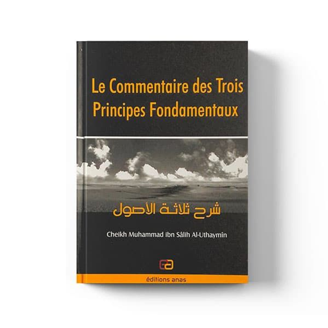 Le commentaire des trois principes fondamentaux cheikh Muhammad ibn Salih Al-Uthaymin édition Anas 