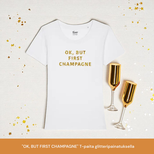 "OK, BUT FIRST CHAMPAGNE" t-paita valkoinen kultaglitteritekstillä 