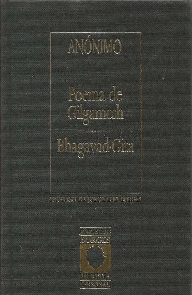 Poema de Gilgamesh — Bhagavad-Gita: Prólogo de Jorge Luis Borges - Anónima