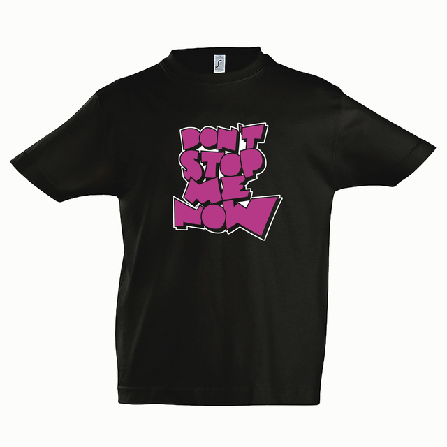 DON'T STOP ME NOW KIDS