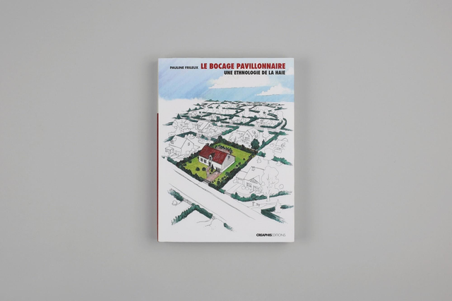Le bocage pavillonnaire - Une ethnologie de la haie