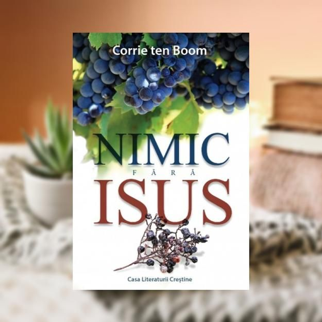 Nimic fara Isus -- Corrie Ten Boom