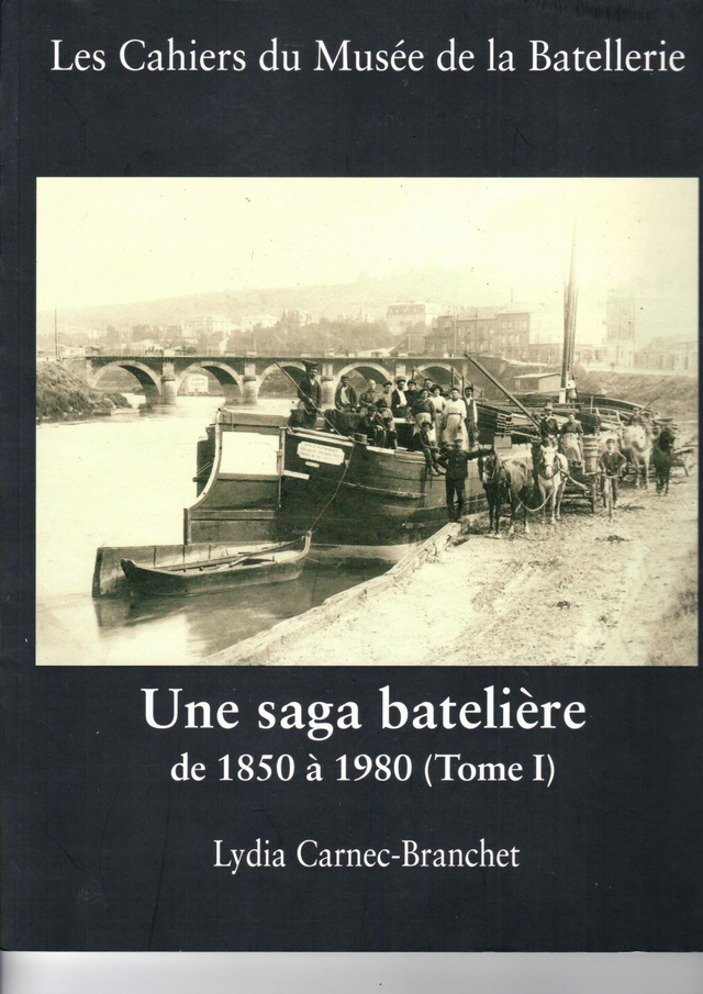 CM063 - Une saga batelière de 1850 - 1980 Tome 1. (Les cahiers du musée de la batellerie)