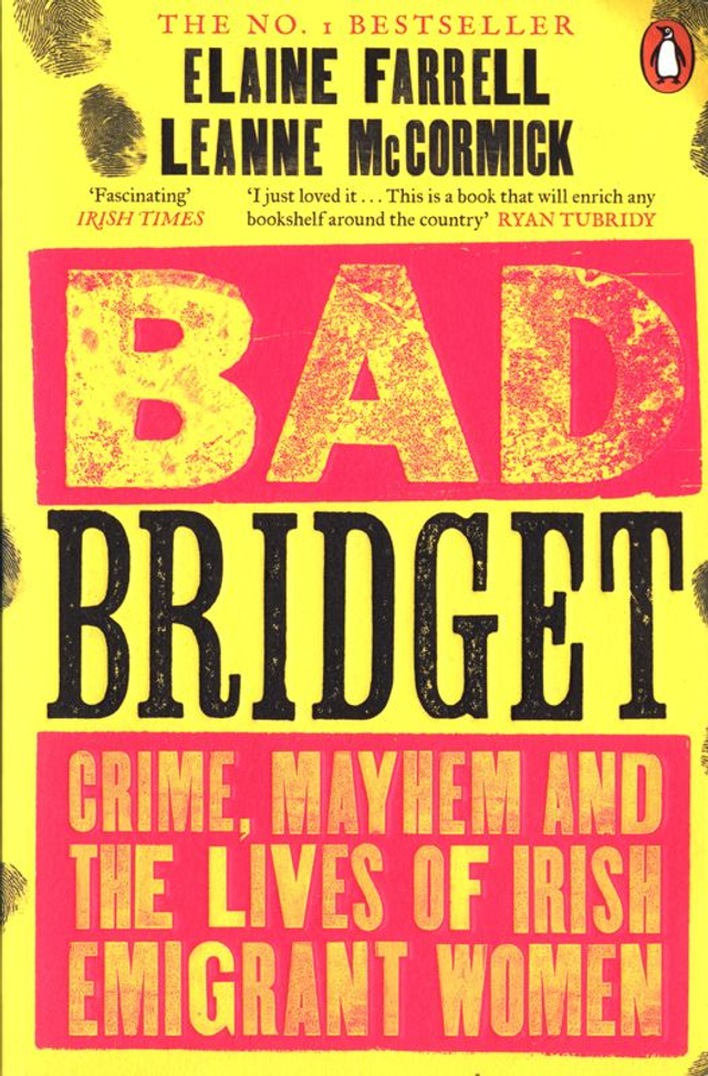 Bad Bridget: Crime, Mayhem and the Lives of Irish Emigrant Women