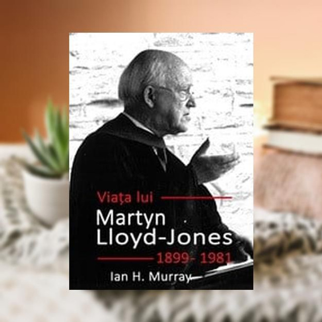 Viata lui Martyn Lloyd Jones -- Iain H Murray