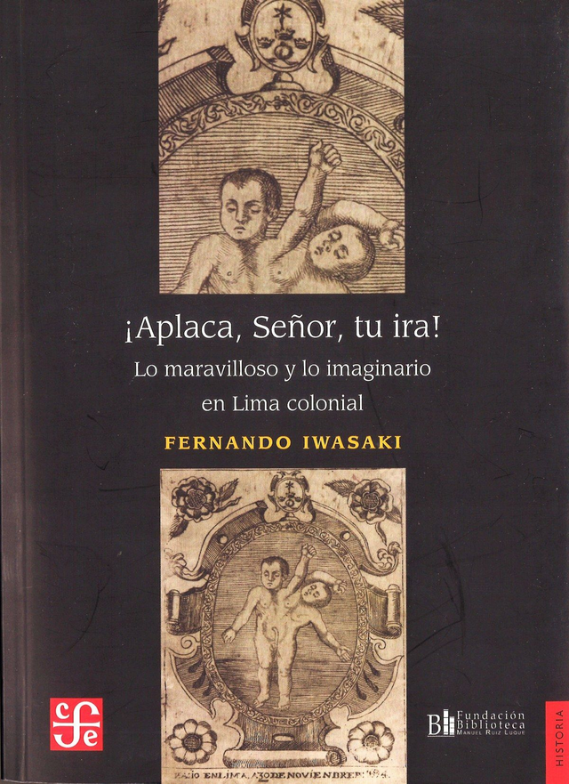¡Aplaca, Señor, tu ira!: Lo maravilloso y lo imaginario en Lima colonial - Fernando Iwasaki