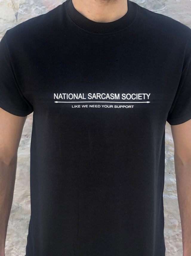 NATIONAL SARCASM SOCIETY : LIKE WE NEED YOUR SUPPORT