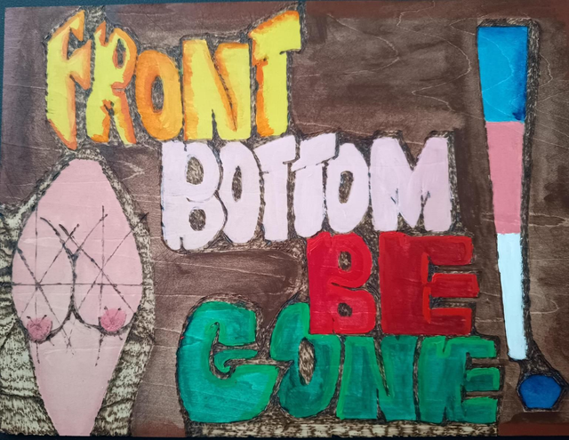 Wood Pyrography Painted Design: Front Bottom Be Gone 