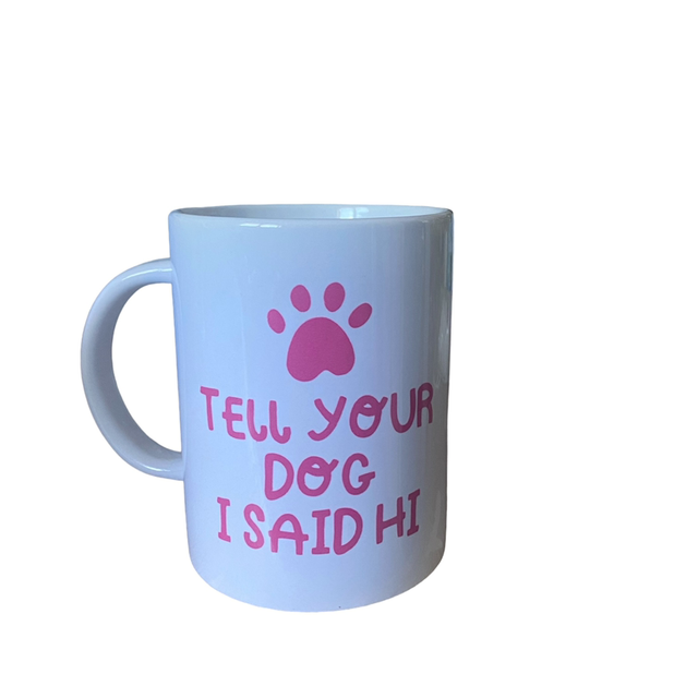 Tell Your Dog I Said Hi! Mug