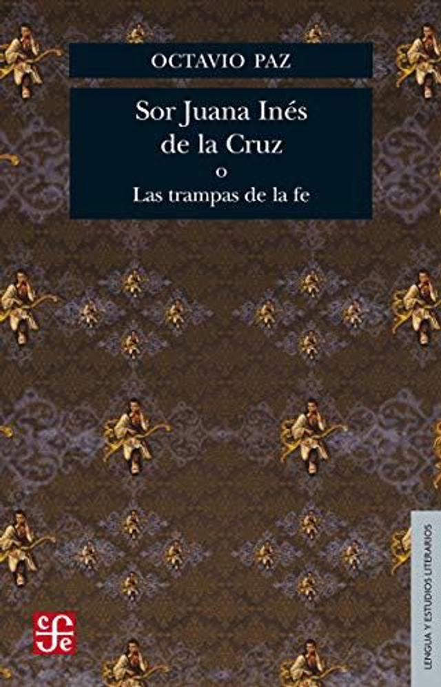 Sor Juana Inés de la Cruz o las trampas de la fe - Octavio Paz